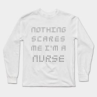 Nothing Scares Me I'm A Nurse Long Sleeve T-Shirt